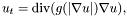 \[ u_t = {\mathrm {div}} (g(|\nabla u|) \nabla u), \]