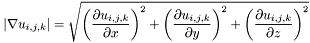 \[ |\nabla u_{i,j,k}| = \sqrt{\left(\frac{\partial u_{i,j,k}}{\partial x}\right)^2 + \left(\frac{\partial u_{i,j,k}}{\partial y}\right)^2 + \left(\frac{\partial u_{i,j,k}}{\partial z}\right)^2} \]