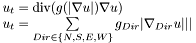 \[ \begin{array}[b]{l} u_t = \mathrm{div} (g(|\nabla u|) \nabla u) \\ u_t = \sum \limits_{Dir \in \{N,S,E,W\}} g_{Dir}|\nabla_{Dir} u|||\\ \end{array} \]