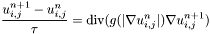 \[ \frac {u_{i,j}^{n+1} - u_{i,j}^n}{\tau} = {\mathrm {div}} (g(|\nabla u_{i,j}^n|) \nabla u_{i,j}^{n+1}) \\ \]