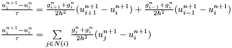 \[ \begin{array}[b]{l} \frac {u_{i}^{n+1} - u_{i}^n}{\tau} =\frac{g_{i+1}^n + g_{i}^{n}}{2h^2}(u^{n+1}_{i+1} - u^{n+1}_{i}) + \frac{g_{i-1}^n + g_{i}^{n}}{2h^2}(u^{n+1}_{i-1} - u^{n+1}_{i}) \\ \\ \frac {u_{i}^{n+1} - u_{i}^n}{\tau} =\sum \limits_{j \in N(i)} \frac{g_{j}^n + g_{i}^{n}}{2h^2}(u^{n+1}_{j} - u^{n+1}_{i}) \\ \end{array} \]