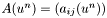 $ A(u^n) = (a_{ij}(u^n))$