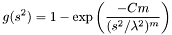 \[ g(s^2) = 1 - \mathrm{exp}\left(\frac{-Cm}{(s^2/ \lambda^2)^m}\right ) \]