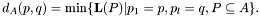 \[ d_A(p,q) = \min \{\mathbf{L}(P) | p_1 = p, p_l = q, P \subseteq A\}. \]